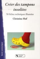 Couverture du livre « Créer des tampons insolites ; 50 fiches techniques illustrées » de Christine Hof aux éditions Chronique Sociale
