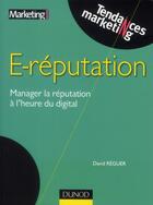 Couverture du livre « E-réputation ; manager la réputation à l'heure du digital » de David Reguer aux éditions Dunod