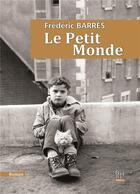 Couverture du livre « Le petit monde » de Barres Frederic aux éditions La Bouinotte