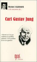 Couverture du livre « À la rencontre de... Carl Gustav Jung » de Michel Cazenave aux éditions Oxus