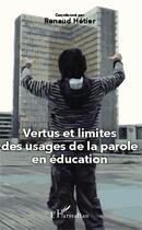 Couverture du livre « Vertus et limites des usages de la parole en éducation » de Renaud Hetier aux éditions Editions L'harmattan