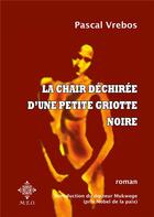 Couverture du livre « La chair dechirée d'une petite griotte noire » de Pascal Vrebos aux éditions Meo