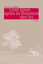 Couverture du livre « Cent jours après la floraison des lys ; palette » de Xavier Gardette aux éditions Chambre D'echos