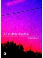 Couverture du livre « La globale tragédie » de Regina Lager aux éditions Editions Thot