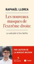Couverture du livre « Les nouveaux masques de l'extrême droite : la radicalité à l'ère de Netflix » de Raphael Llorca aux éditions Editions De L'aube