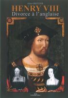 Couverture du livre « Henry VIII : divorce à l'anglaise » de Alain Greitzer aux éditions Do Bentzinger