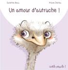 Couverture du livre « Un amour d'autruche » de Ariane Delrieu et Sandrine Beau aux éditions Limonade