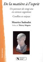 Couverture du livre « De la matière à l'esprit ; sciences cognitives, conflits et enjeux » de Maurice Sadoulet aux éditions Chronique Sociale