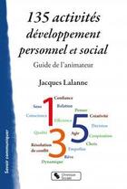 Couverture du livre « 135 activités de développement personnel et social : guide de l'animateur » de Jacques Lalanne aux éditions Chronique Sociale
