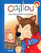 Couverture du livre « Caillou ; les Trois Petits Cochons » de Anne Paradis et Pierre Brignaud aux éditions Chouette