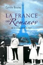 Couverture du livre « La France des Romanov ; de la villégiature à l'exil » de Cyrille Boulay aux éditions Perrin