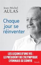 Couverture du livre « Chaque jour se reinventer » de Aulas Jean-Michel aux éditions Stock