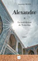 Couverture du livre « Alexandre t.2 ; la malédiction de Tamerlan » de Annette Rossi aux éditions Les Sentiers Du Livre