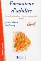 Couverture du livre « Formateur d'adultes (5e édition) » de Jean-Paul Martin et Emile Savary aux éditions Chronique Sociale