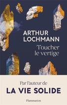 Couverture du livre « Toucher le vertige » de Arthur Lochmann aux éditions Flammarion