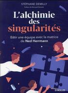 Couverture du livre « L'alchimie des singularités : bâtir une équipe avec la matrice de Ned Herrmann » de Stephane Demilly aux éditions Eyrolles
