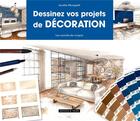 Couverture du livre « Dessinez vos projets de décoration ; les carnets de croquis » de Aurelie Mongiatti aux éditions Dessain Et Tolra