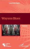 Couverture du livre « Wayana blues » de Laurent Pipet aux éditions L'harmattan