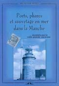 Couverture du livre « Ports, phares et sauvetages en mer dans la manche » de Michel Hebert aux éditions Charles Corlet