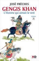 Couverture du livre « Gengis Khan ; l'homme qui aimait le vent » de Jose Freches aux éditions Xo