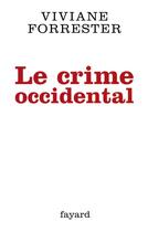 Couverture du livre « Le crime occidental » de Viviane Forrester aux éditions Fayard