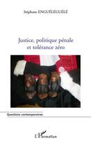Couverture du livre « Justice, politique pénale et tolérance zéro » de Stephane Engueleguele aux éditions L'harmattan