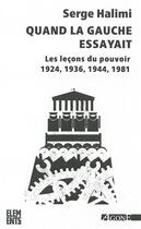 Couverture du livre « Quand la gauche essayait ; les leçons du pouvoir 1924, 1936, 1944, 1981 (3e édition) » de Serge Halimi aux éditions Agone