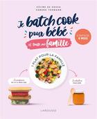 Couverture du livre « Je batch cook pour bébé et toute la famille » de Sandra Thomann et Celine De Sousa aux éditions Larousse