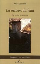Couverture du livre « La maison du haut ; un enfant de kabylie » de Allaoua Oulebsir aux éditions L'harmattan