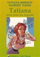 Couverture du livre « Tatiana sous tous les regards » de Tatiana Smirnov et Fabrizio Pasini aux éditions Dominique Leroy