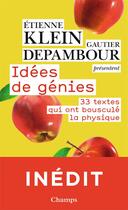 Couverture du livre « Idées de génies ; 33 textes qui ont bousculé la physique » de Etienne Klein et Gautier Depambour aux éditions Flammarion