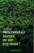 Couverture du livre « Amazonie, une mort programmée ? » de Hubert Prolongeau aux éditions Arthaud