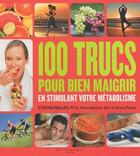 Couverture du livre « 100 trucs pour bien maigrir en stimulant votre métabolisme » de Cynthia Phillips et Ph. D. et Pierre Manfroy et M. D. et Shana Priwer aux éditions Saint-jean Editeur