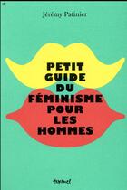 Couverture du livre « Petit guide du féminisme pour les hommes » de Jeremy Patinier aux éditions Textuel