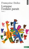 Couverture du livre « Lorsque l'enfant paraît t.1 » de Francoise Dolto aux éditions Points