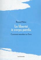 Couverture du livre « La liberté à corps perdu : comment retomber sur Terre » de Renaud Hetier aux éditions Le Pommier