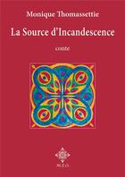 Couverture du livre « La source d'incandescence » de Monique Thomassettie aux éditions Meo