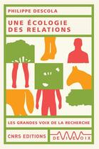 Couverture du livre « Une écologie des relations » de Philippe Descola aux éditions Cnrs