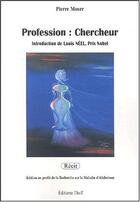 Couverture du livre « Profession ; chercheur » de Pierre Moser aux éditions Editions Thot