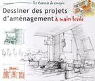 Couverture du livre « Dessiner des projets d'aménagement à main levée » de Gilles Ronin aux éditions Dessain Et Tolra