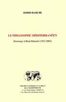 Couverture du livre « Le philosophe méditerranéen ; hommage à René Habachi (1915-2003) » de Sobhi Habchi aux éditions Jean Maisonneuve