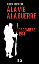 Couverture du livre « A la vie, à la guerre - décembre 1914 » de Hervieux Julien aux éditions 12-21