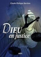Couverture du livre « Dieu En Justice » de Claude-Philippe Barr aux éditions Arsis