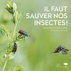 Couverture du livre « Il faut sauver nos insectes » de Denis Richard et Pierre-Olivier Maquart aux éditions Delachaux & Niestle