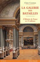 Couverture du livre « La galerie des batailles ; l'histoire de France en 33 tableaux » de Claire Constans aux éditions Art Lys