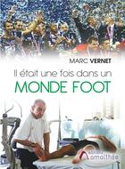 Couverture du livre « Il était une fois dans un monde foot » de Marc Vernet aux éditions Amalthee