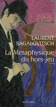 Couverture du livre « La métaphysique du hors-jeu » de Laurent Sagalovitsch aux éditions Actes Sud