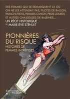 Couverture du livre « Pionnières du risque ; histoires de femmes intrépides » de Marie-Eve Stenuit aux éditions Editions Du Tresor