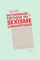 Couverture du livre « Dictionnaire critique du sexisme linguistique » de Suzanne Zaccour et Michael Lessard aux éditions Editions Somme Toute