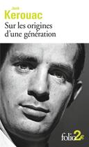 Couverture du livre « Sur les origines d'une génération ; le dernier mot » de Jack Kerouac aux éditions Folio